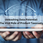 Unleashing Data Potential The Vital Role of Product Taxonomy